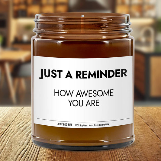 Just A Reminder How Awesome You Are Soy Wax Candle